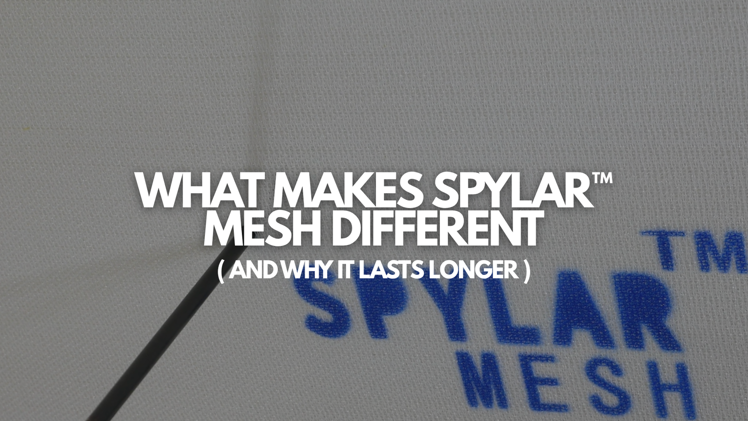 What Makes Spylar™ Mesh Different — and Why It Lasts Longer